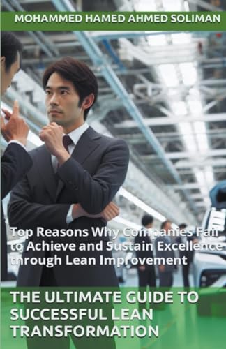 Stock image for The Ultimate Guide to Successful Lean Transformation: Top Reasons Why Companies Fail to Achieve and Sustain Excellence through Lean Improvement for sale by California Books