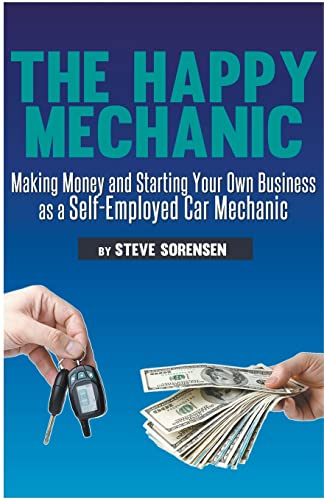 Imagen de archivo de The Happy Mechanic: Making Money and Starting Your Own Business as a Self-Employed Car Mechanic a la venta por GreatBookPrices