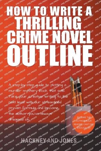 Beispielbild fr How To Write A Thrilling Crime Novel Outline - A Step-By-Step Guide To Plotting A Murder Mystery Book That Sells (How to Write a Winning Fiction Book Outline) zum Verkauf von Buchpark