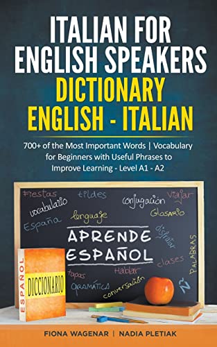 Stock image for Italian for English Speakers: Dictionary English - Italian: 700+ of the Most Important Words Vocabulary for Beginners with Useful Phrases to Improve for sale by GreatBookPrices