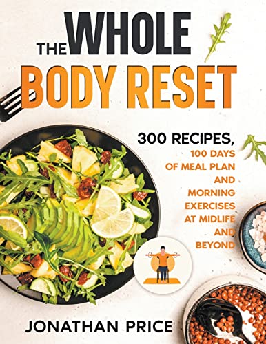 9798215679340: The Whole Body Reset: 300 Recipes, 100 Days of Meal Plan and Morning Exercises at Midlife and Beyond (2) (Cookbook)