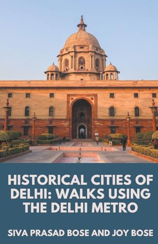 Stock image for Historical Cities of Delhi: Walks Using the Delhi Metro for sale by GreatBookPrices