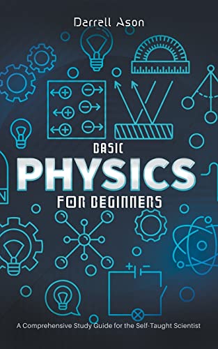 9798215722428: Basic Physics for Beginners: A Comprehensive Study Guide for the Self-Taught Scientist