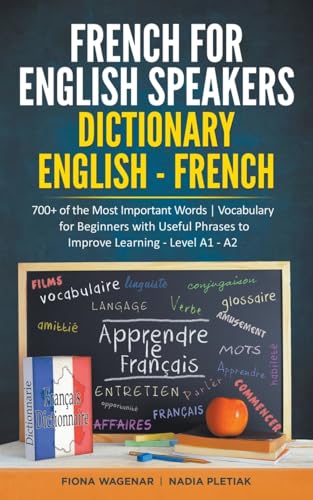 Stock image for French for English Speakers: Dictionary English - French: 700+ of the Most Important Words Vocabulary for Beginners with Useful Phrases to Improve for sale by GreatBookPrices