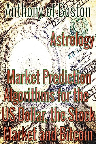Stock image for Astrology: Market Prediction Algorithms for the US Dollar, the Stock Market and Bitcoin for sale by GreatBookPrices