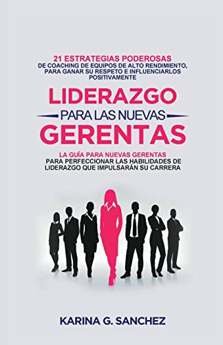 9798215760642: Liderazgo Para las Nuevas Gerentas 21: Estrategias Poderosas de Coaching de Equipos de Alto Rendimiento, Para Ganar Su Respeto e Influenciarlos Positivamente