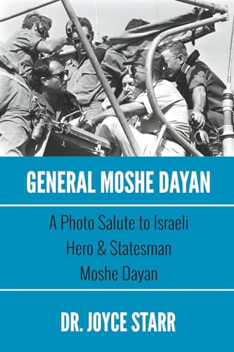 Stock image for General Moshe Dayan: A Photo Salute to Israeli Hero & Statesman Moshe Dayan for sale by GreatBookPrices