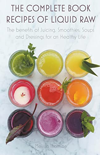 Beispielbild fr The Complete Book Recipes of Liquid Raw The benefits of Juicing, Smoothies, Soups and Dressings for an Healthy Life zum Verkauf von GreatBookPrices