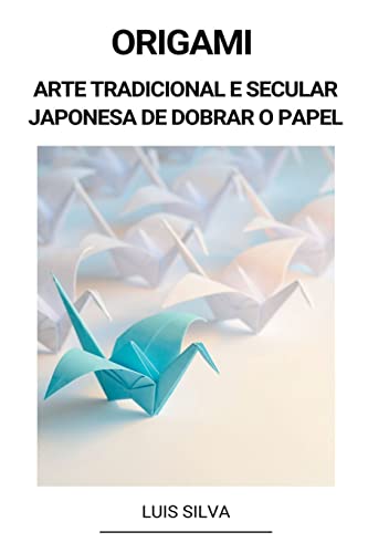 Beispielbild fr Origami (Arte Tradicional e Secular Japonesa de Dobrar o Papel) (Portuguese Edition) zum Verkauf von Big River Books