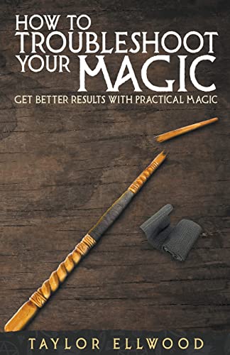 Beispielbild fr How to Troubleshoot Your Magic: Get Better Results with Practical Magic zum Verkauf von GreatBookPrices