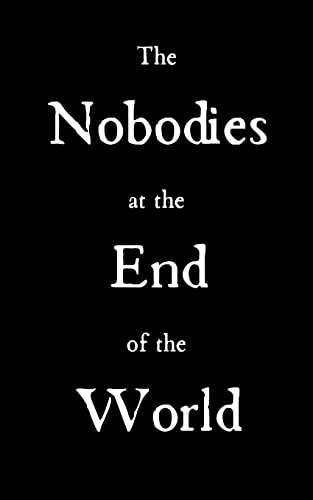 Imagen de archivo de The Nobodies at the End of the World a la venta por Russell Books