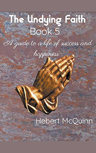 Stock image for The Undying Faith Book 5. A Guide to a Life of Success and Happiness for sale by PBShop.store US