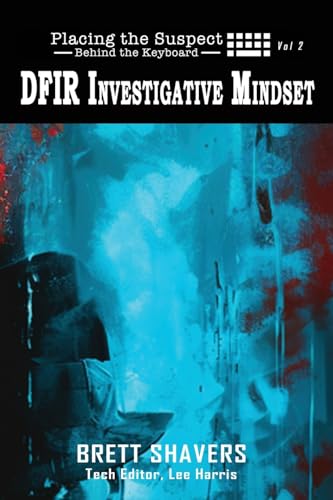 Stock image for Placing the Suspect Behind the Keyboard: DFIR Investigative Mindset for sale by GreatBookPrices