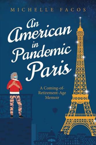 Imagen de archivo de An American in Pandemic Paris. A Coming-of-Retirement-Age Memoir a la venta por GreatBookPrices
