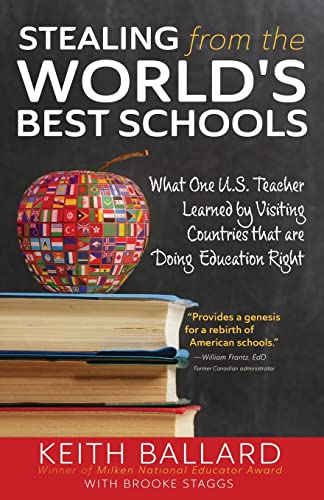Stock image for Stealing from the World's Best Schools: What One U.S. Teacher Learned by Visiting Countries that are Doing Education Right for sale by GreatBookPrices