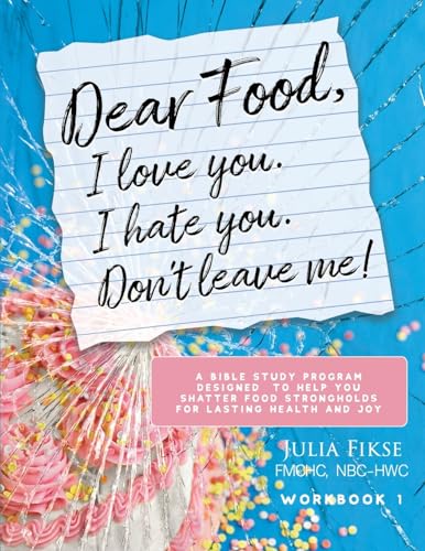 Stock image for Dear Food, I Love You. I Hate You. Don't Leave Me!: A Bible Study Program Designed to Help You Shatter Food Strongholds for Lasting Health and Joy for sale by GreatBookPrices