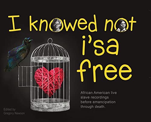 Beispielbild fr I Knowed not i'sa free: African American live slave recordings before emancipation through death. zum Verkauf von Ria Christie Collections