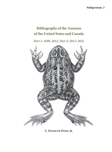 Imagen de archivo de Bibliography of the Anurans of the United States and Canada Part 1: 1698-2012. Part 2: 2013-2021 a la venta por Russell Books