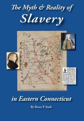 Stock image for The Myth and Reality of Slavery in Eastern Connecticut: The Brownes of Salem and Absentee Land Ownership for sale by GreatBookPrices