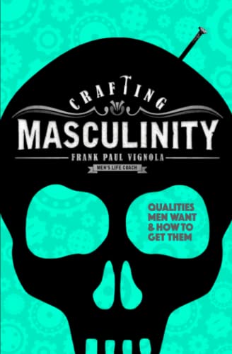 Stock image for Crafting Masculinity: Qualities Men Want & How to Get Them for sale by GreatBookPrices