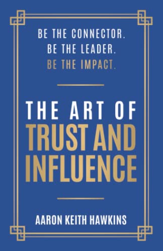 Stock image for The Art of Trust and Influence: Be the Connector. Be the Leader. Be the Impact. for sale by Chiron Media