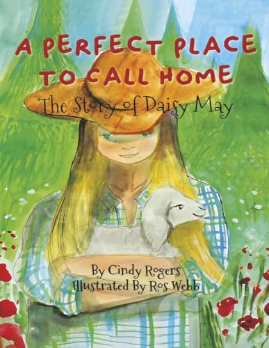 Stock image for A Perfect Place to Call Home: The Story of Daisy May (Stories of Rescues and Friendships on th) for sale by Decluttr