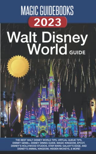 Stock image for Magic Guidebooks Walt Disney World Guide 2023: The Best Walt Disney World Tips, Virtual Queue Tips, Disney Genie+, Disney Dining Guide, Magic Kingdom, Epcot, Hollywood Studios, Animal Kingdom for sale by Goodwill Books