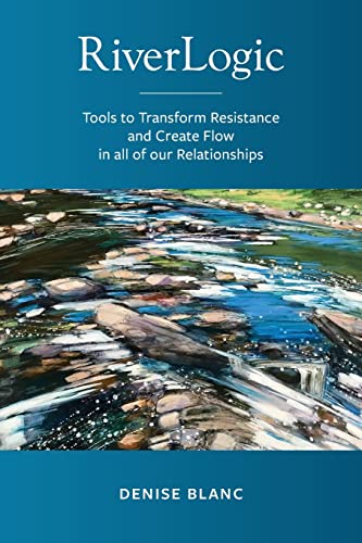 Stock image for Riverlogic: Tools to Transform Resistance and Create Flow in all of our Relationships for sale by More Than Words