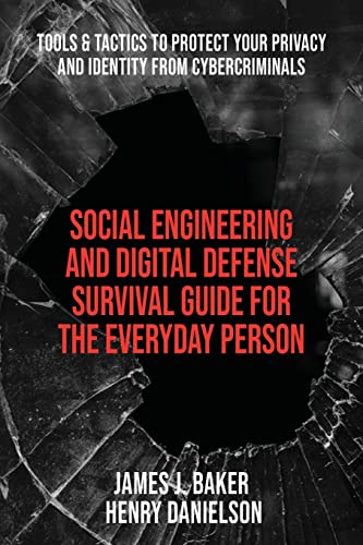 Stock image for Social Engineering and Digital Defense Survival Guide for the Everyday Person: Tools & Tactics to Protect Your Privacy and Identity from Cybercriminal for sale by GreatBookPrices