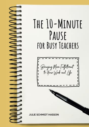 Imagen de archivo de The 10-minute Pause for Busy Teachers: Bringing More Fulfillment to Your Work and Life a la venta por GreatBookPrices