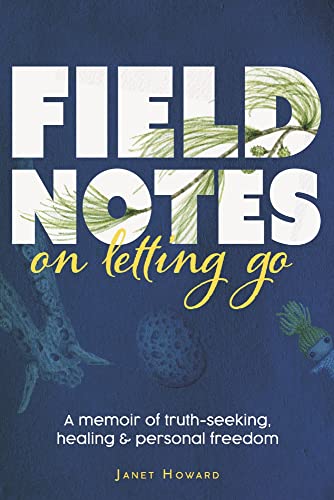 Imagen de archivo de Field Notes on Letting Go: A Memoir of Truth-Seeking, Healing, and Personal Freedom a la venta por Ebooksweb