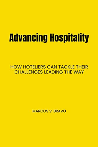 Beispielbild fr Advancing Hospitality: How Hoteliers Can Tackle Their Challenges Leading the Way zum Verkauf von GreatBookPrices