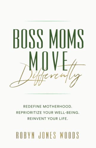 Stock image for Boss Moms Move Differently : Redefine Motherhood. Reprioritize Your Well-Being. Reinvent Your Life for sale by Better World Books