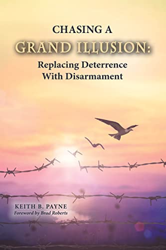 Beispielbild fr Chasing a Grand Illusion: Replacing Deterrence with Disarmament zum Verkauf von GreatBookPrices