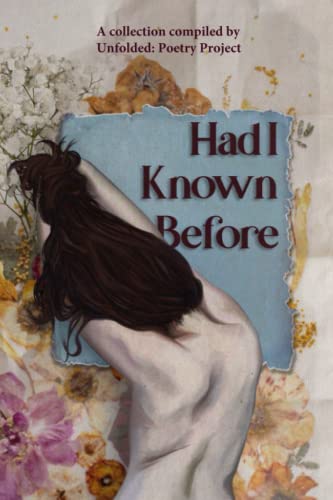 Stock image for Had I Known Before: A collection compiled by Unfolded: Poetry Project for sale by Big River Books