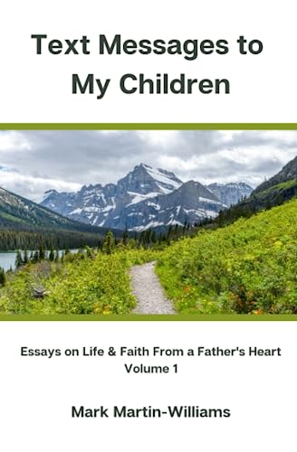 Stock image for Text Messages to My Children: Essays On Life & Faith From a Father's Heart - Volume 1 for sale by gwdetroit