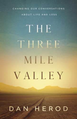 Imagen de archivo de The Three Mile Valley: Changing Our Conversations About Life and Loss a la venta por Goodwill Books