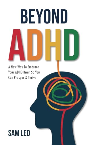 Stock image for Beyond ADHD: A New Way To Embrace Your ADHD Brain So You Can Prosper & Thrive for sale by GreatBookPrices