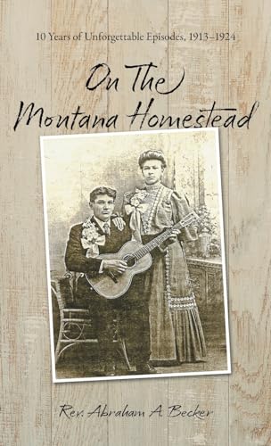 Stock image for On the Montana Homestead: 10 Years of Unforgettable Episodes, 1913-1924 for sale by GreatBookPrices