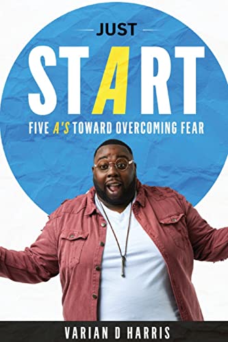 Stock image for Just Start: Five A's to Overcoming Fear for sale by GreatBookPrices