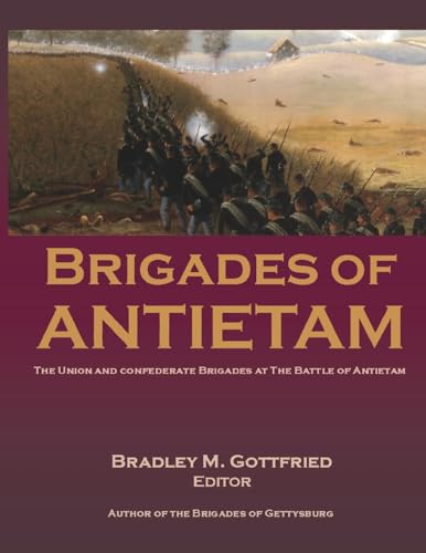 Beispielbild fr Brigades of Antietam: The Union and Confederate Brigades during the 1862 Maryland Campaign: The Union and Confederate Brigades zum Verkauf von California Books