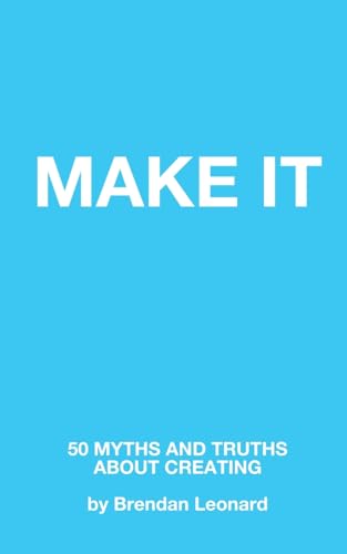 Stock image for Make It: 50 Myths and Truths About Creating for sale by California Books