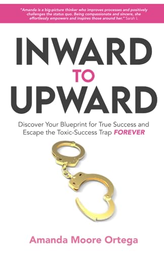 9798218187194: Inward to Upward: Discover Your Blueprint for True Success and Escape the Toxic-Success Trap Forever