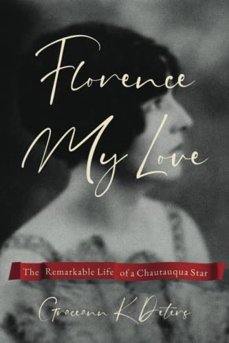 Stock image for Florence My Love: The Remarkable Life of a Chautauqua Star for sale by Red's Corner LLC