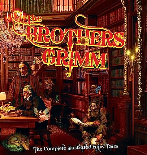 Stock image for The Brothers Grimm: The Complete Illustrated Fairy Tales for sale by California Books