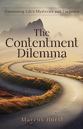 Beispielbild fr The Contentment Dilemma: Examining Life's Mysteries and Purposes zum Verkauf von GreatBookPrices