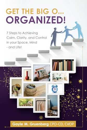 Stock image for Get the Big O.ORGANIZED!: 7 Steps to Achieving Calm, Clarity, and Control in Your Space, Mind - and Life! for sale by California Books