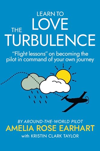 Stock image for Learn to Love the Turbulence:   Flight lessons   on becoming the pilot in command of your own journey. for sale by HPB-Ruby
