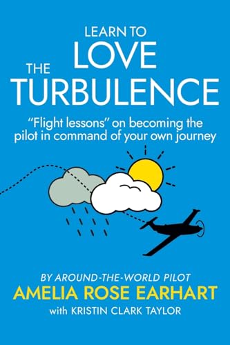 Stock image for Learn to Love the Turbulence:   Flight lessons   on becoming the pilot in command of your own journey. for sale by Half Price Books Inc.