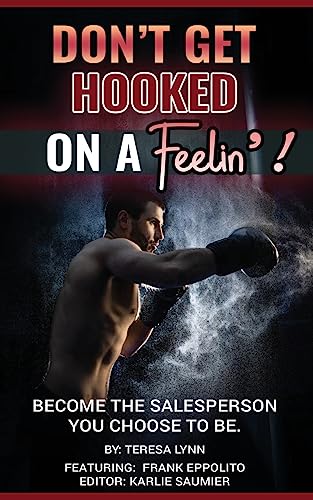 Beispielbild fr Don't Get Hooked on a Feelin'!: Become the Salesperson You Choose to Be zum Verkauf von GreatBookPrices